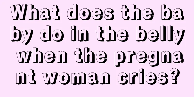 What does the baby do in the belly when the pregnant woman cries?