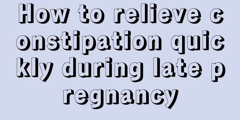 How to relieve constipation quickly during late pregnancy