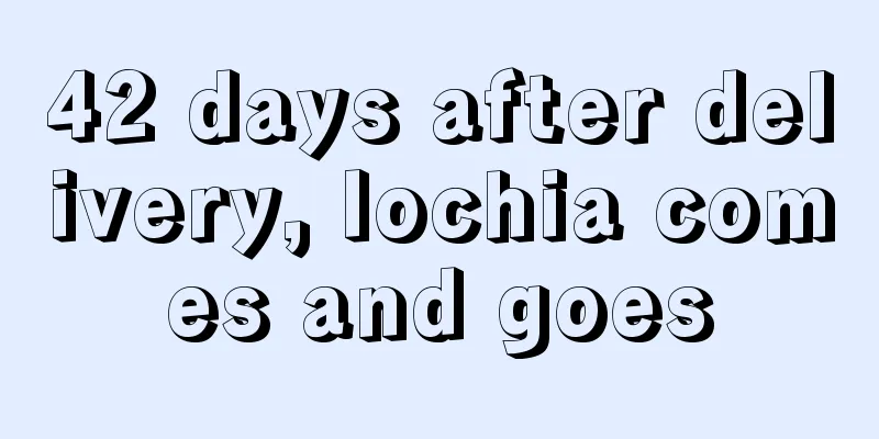 42 days after delivery, lochia comes and goes