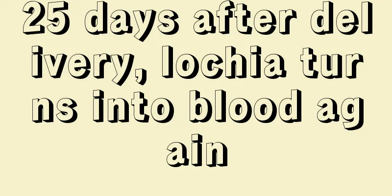 25 days after delivery, lochia turns into blood again