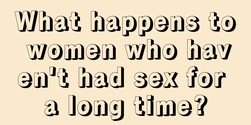 What happens to women who haven't had sex for a long time?