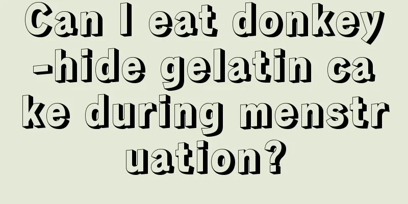 Can I eat donkey-hide gelatin cake during menstruation?