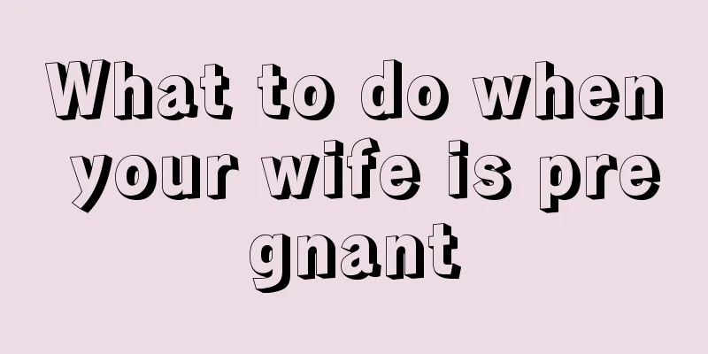 What to do when your wife is pregnant