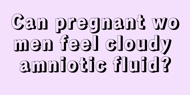 Can pregnant women feel cloudy amniotic fluid?