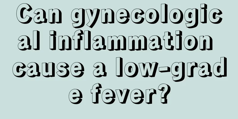 Can gynecological inflammation cause a low-grade fever?