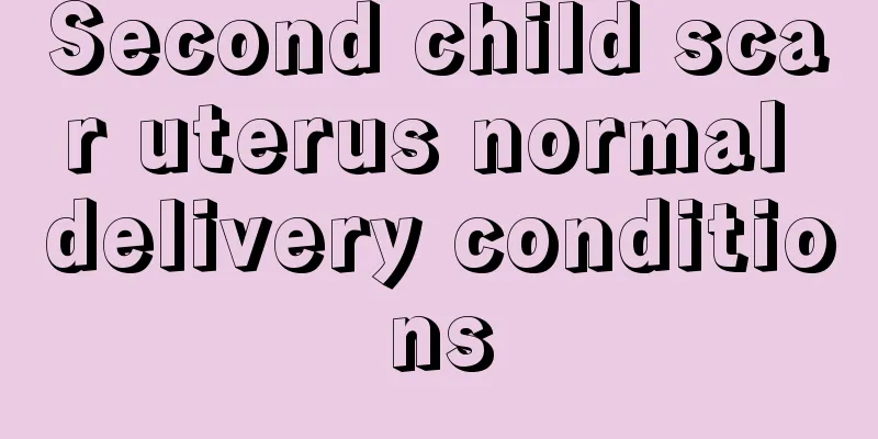 Second child scar uterus normal delivery conditions