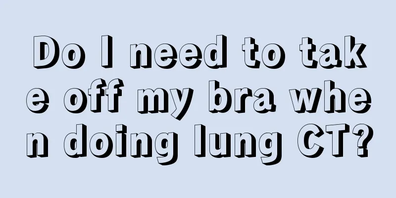 Do I need to take off my bra when doing lung CT?