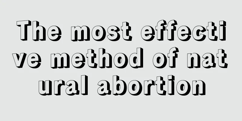 The most effective method of natural abortion