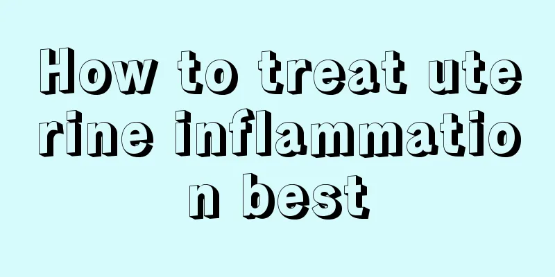 How to treat uterine inflammation best