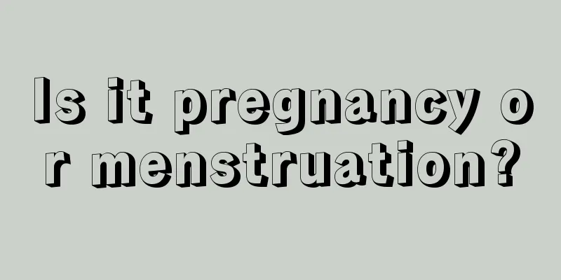 Is it pregnancy or menstruation?