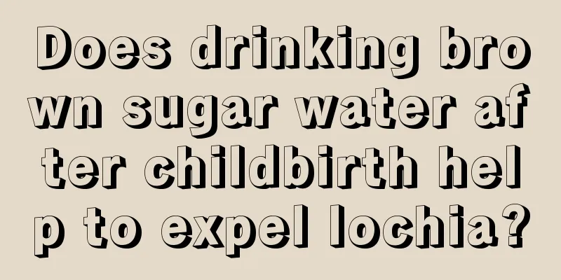 Does drinking brown sugar water after childbirth help to expel lochia?