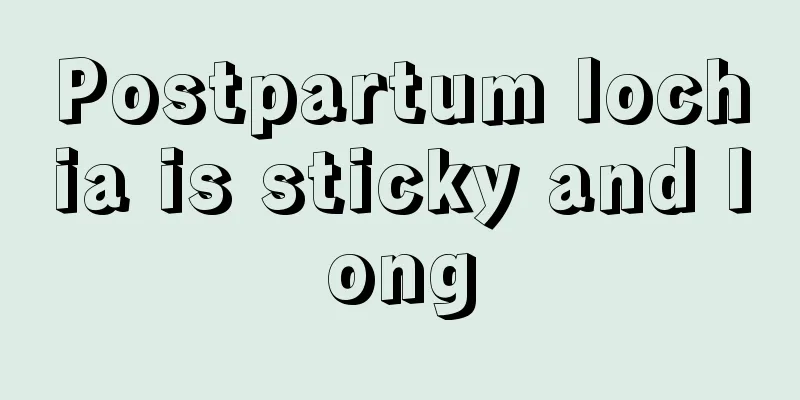 Postpartum lochia is sticky and long