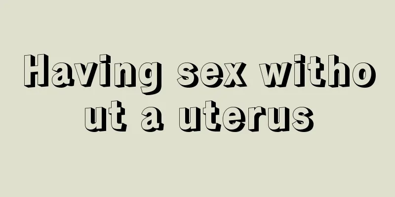 Having sex without a uterus