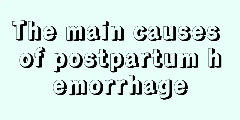 The main causes of postpartum hemorrhage