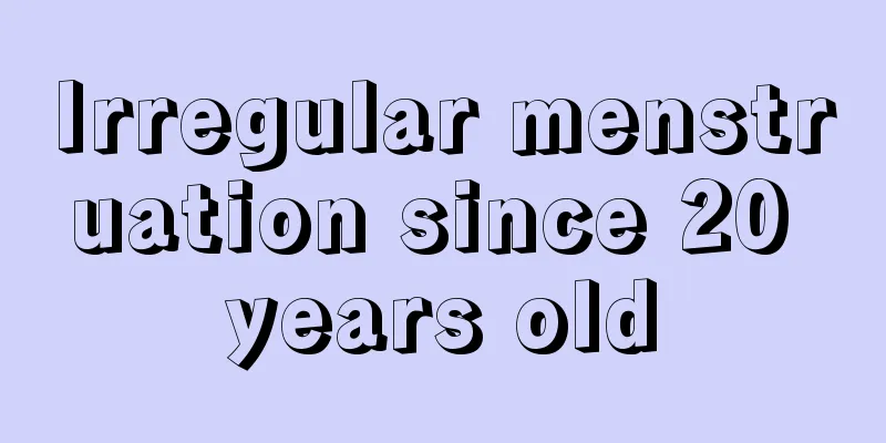 Irregular menstruation since 20 years old