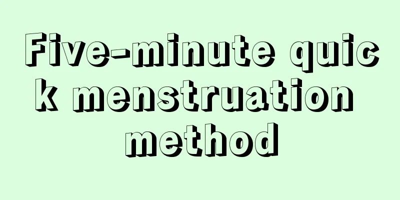 Five-minute quick menstruation method