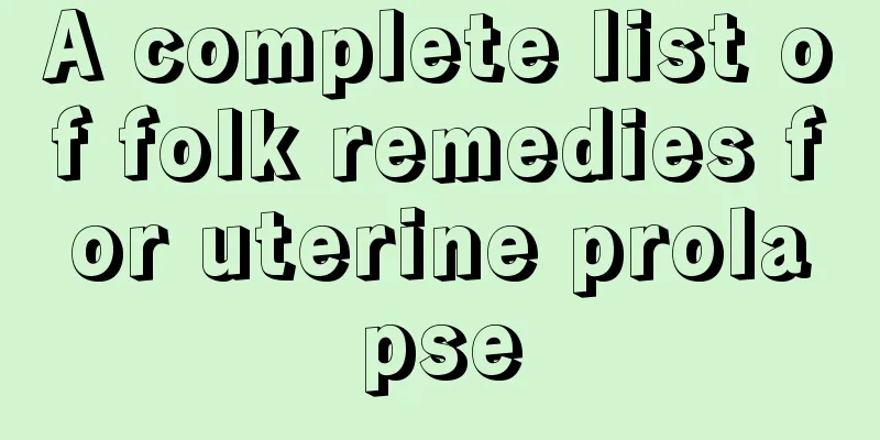 A complete list of folk remedies for uterine prolapse