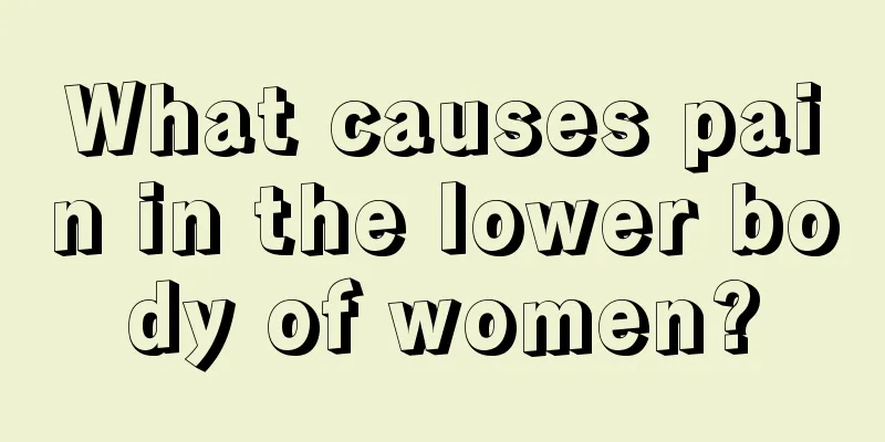 What causes pain in the lower body of women?