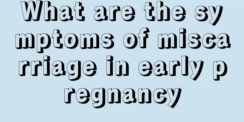 What are the symptoms of miscarriage in early pregnancy