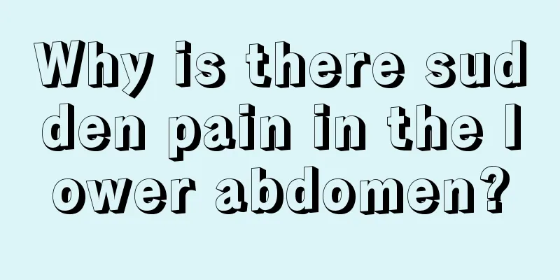 Why is there sudden pain in the lower abdomen?