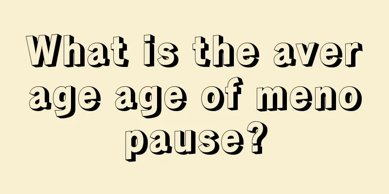 What is the average age of menopause?