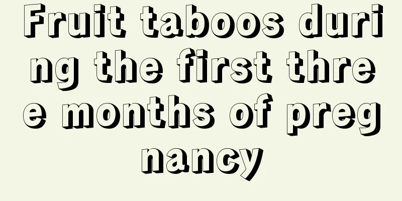 Fruit taboos during the first three months of pregnancy