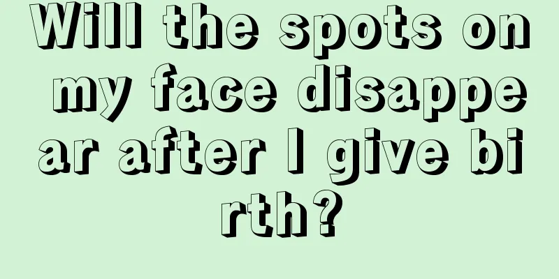 Will the spots on my face disappear after I give birth?