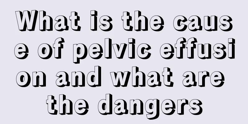 What is the cause of pelvic effusion and what are the dangers