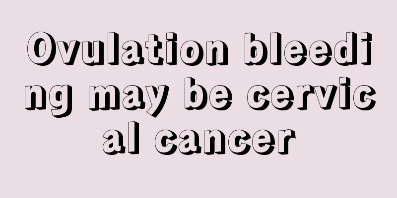 Ovulation bleeding may be cervical cancer