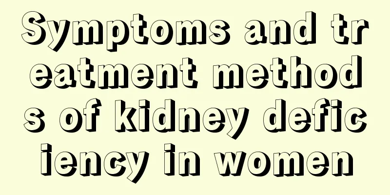 Symptoms and treatment methods of kidney deficiency in women