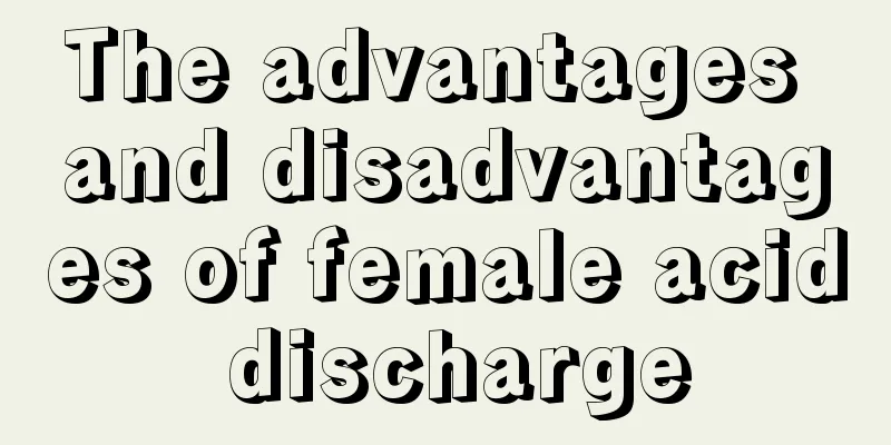 The advantages and disadvantages of female acid discharge