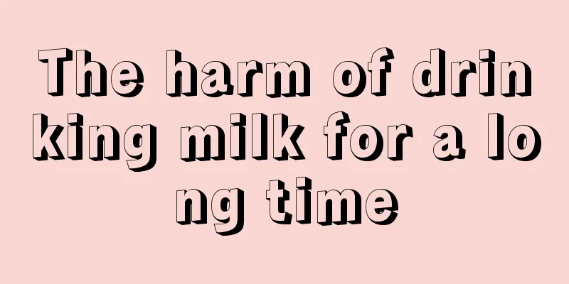 The harm of drinking milk for a long time