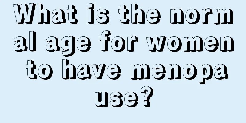 What is the normal age for women to have menopause?