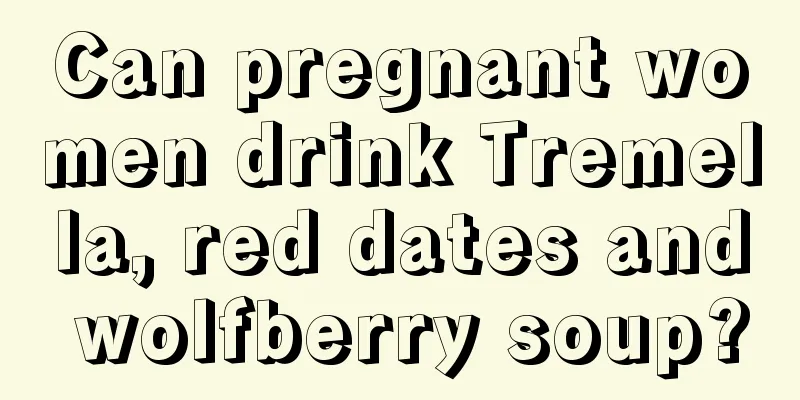 Can pregnant women drink Tremella, red dates and wolfberry soup?