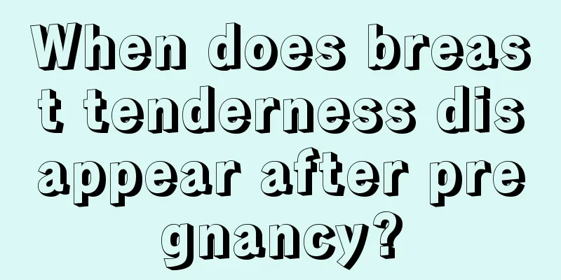 When does breast tenderness disappear after pregnancy?