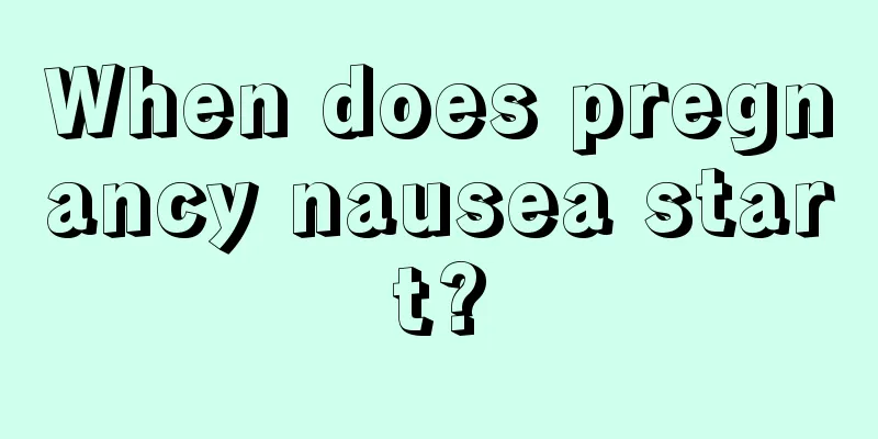 When does pregnancy nausea start?