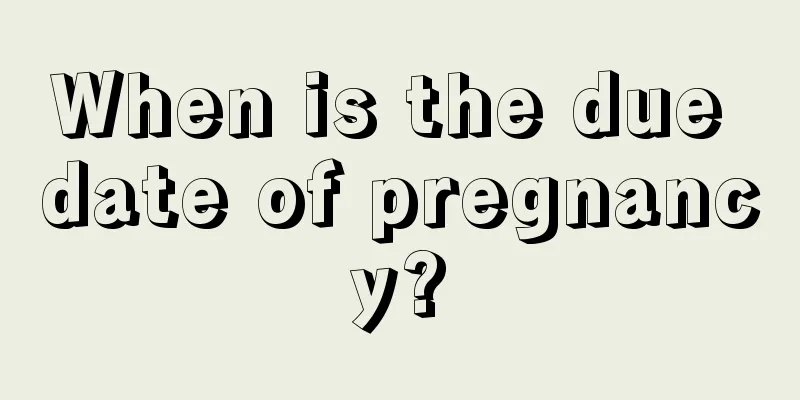 When is the due date of pregnancy?