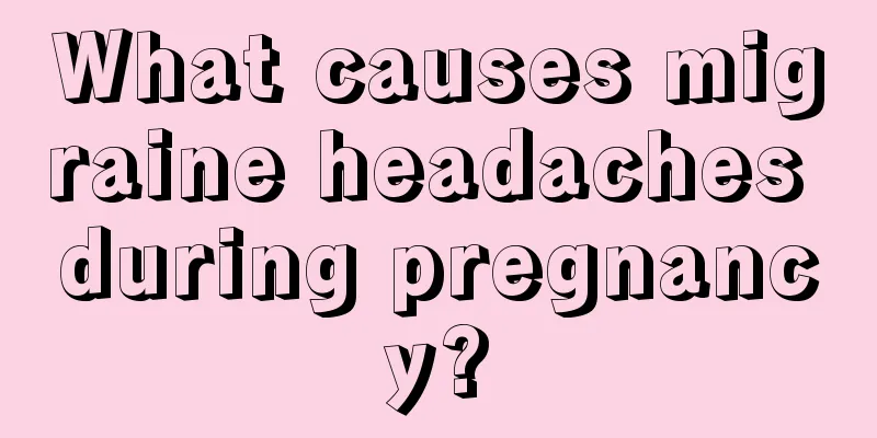 What causes migraine headaches during pregnancy?