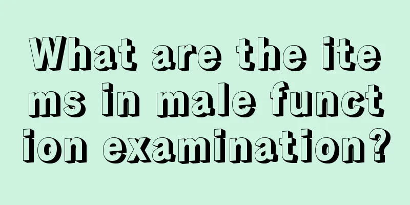 What are the items in male function examination?