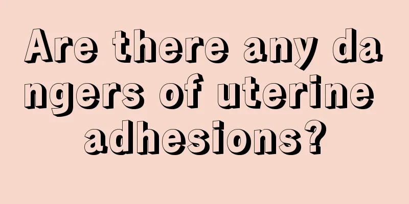 Are there any dangers of uterine adhesions?