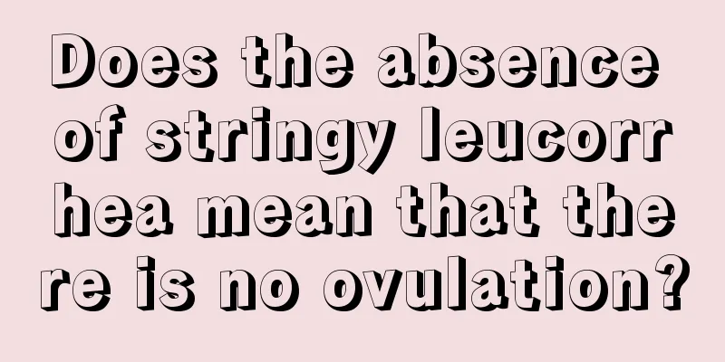 Does the absence of stringy leucorrhea mean that there is no ovulation?