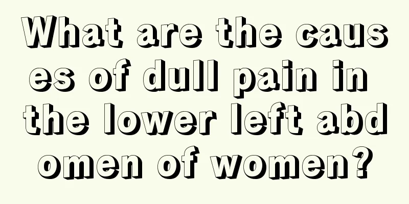 What are the causes of dull pain in the lower left abdomen of women?