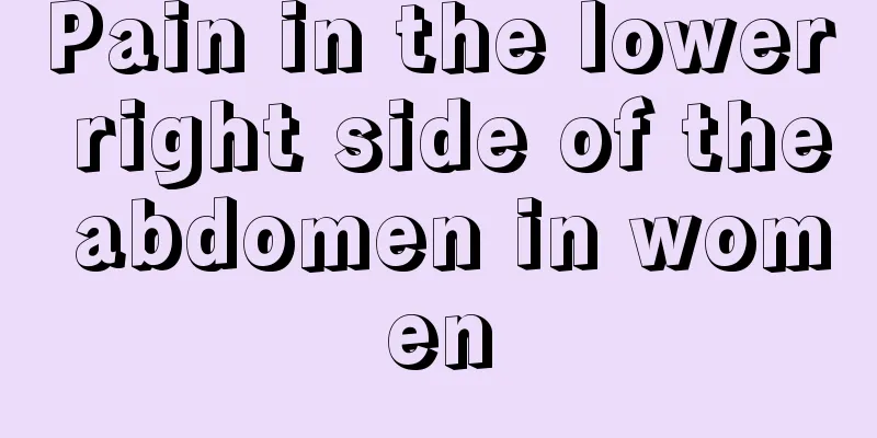 Pain in the lower right side of the abdomen in women