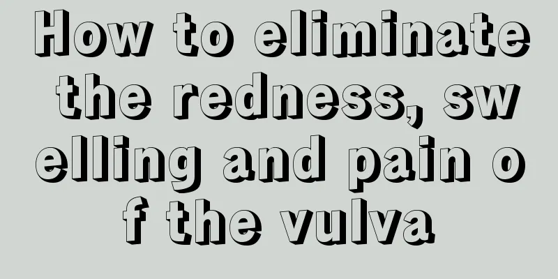 How to eliminate the redness, swelling and pain of the vulva