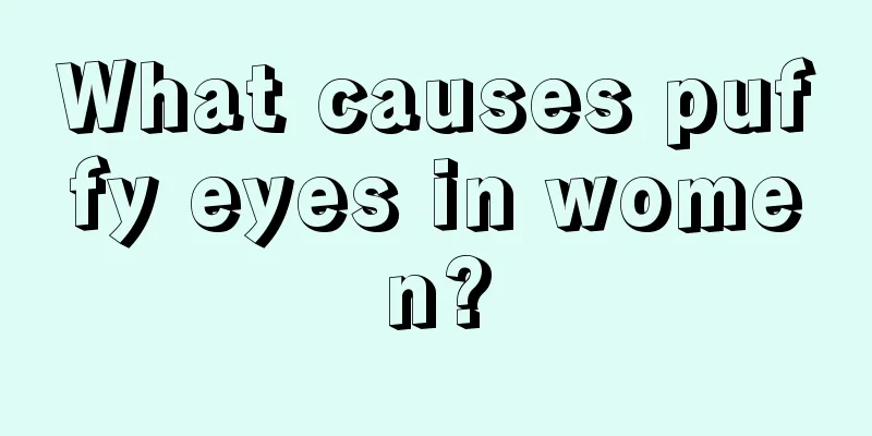 What causes puffy eyes in women?