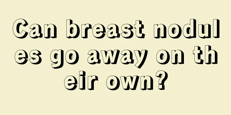 Can breast nodules go away on their own?