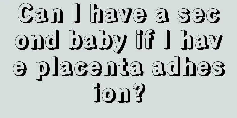 Can I have a second baby if I have placenta adhesion?