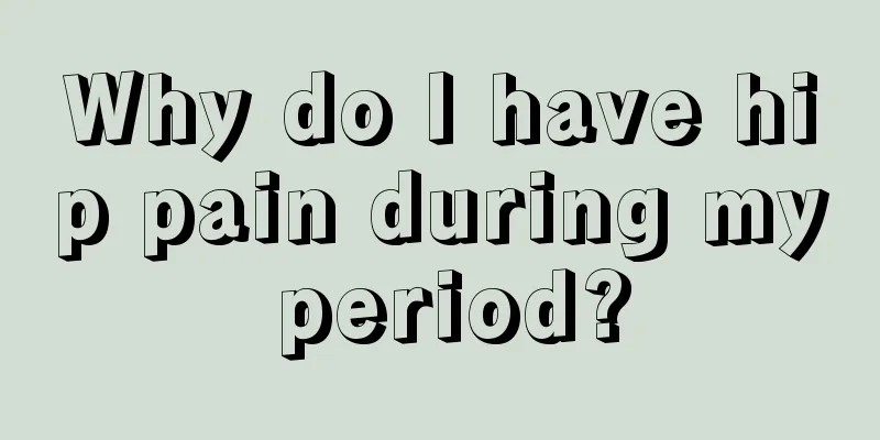 Why do I have hip pain during my period?