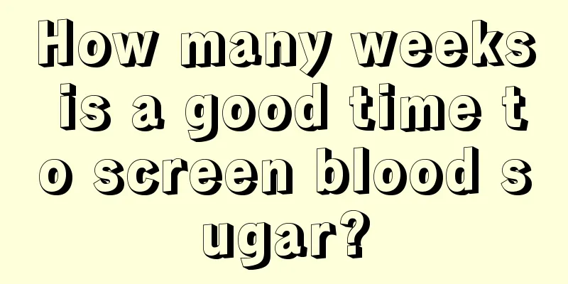 How many weeks is a good time to screen blood sugar?