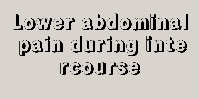 Lower abdominal pain during intercourse